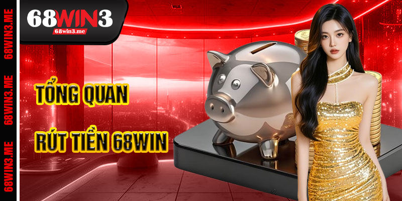 Rút Tiền 68win3 – Nhận Thưởng Nhanh Chóng Dễ Dàng