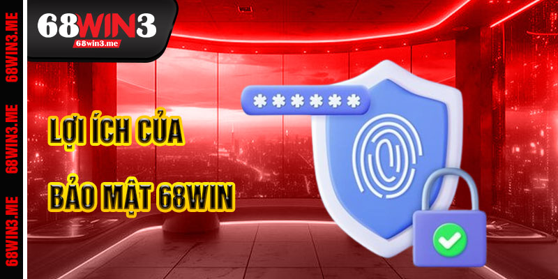 Lợi Ích Từ Chính Sách Bảo Mật 68win3