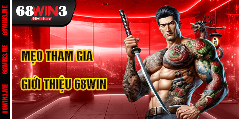 Mẹo Tham Gia Giới thiệu 68win3 Hiệu Quả