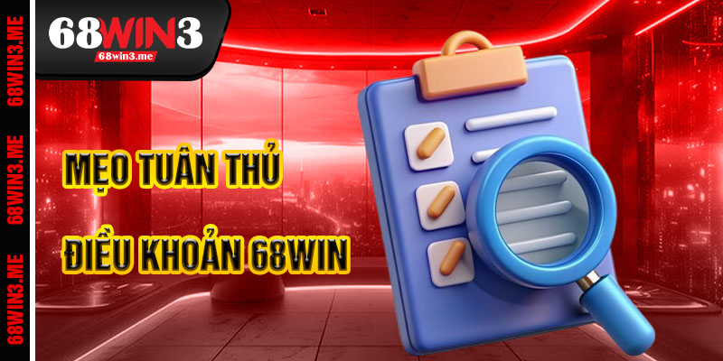 Mẹo Tuân Thủ Điều Khoản 68win3