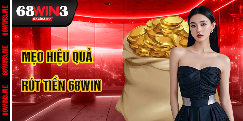 Mẹo Rút Tiền 68win3 Hiệu Quả
