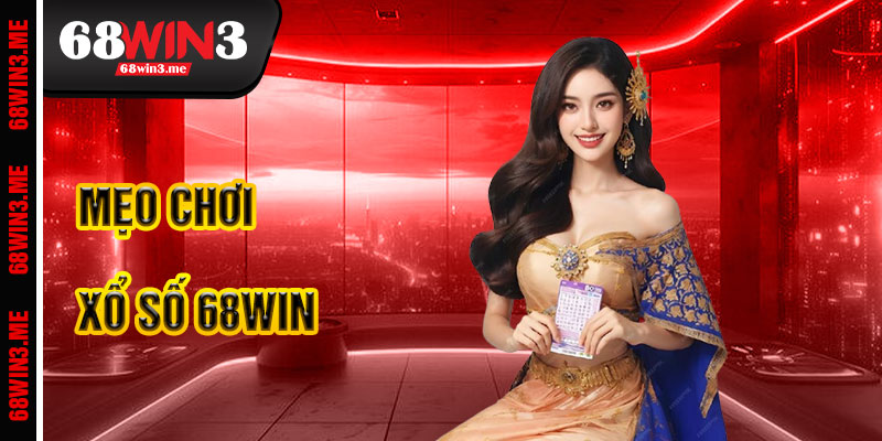 Mẹo Chơi Xổ Số 68win3 Hiệu Quả