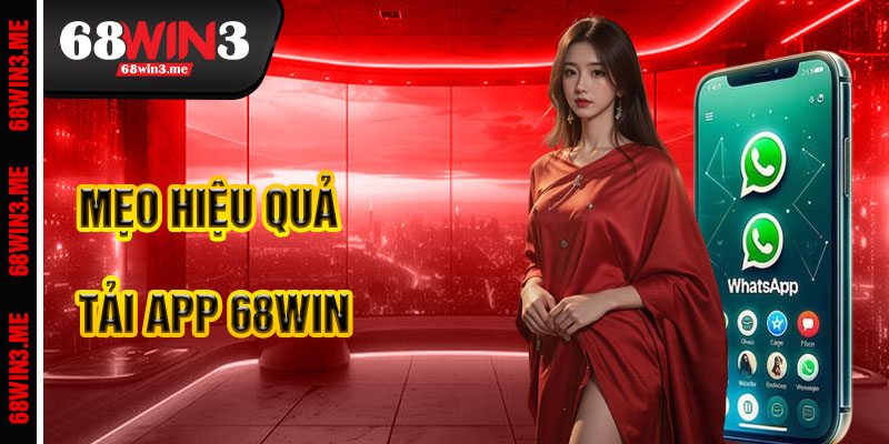 Mẹo Tải App 68win3 Hiệu Quả