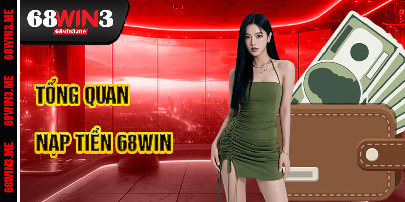 Nạp Tiền 68win3 – Khởi Đầu Hành Trình Giải Trí