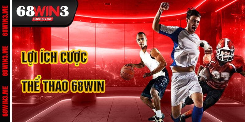 Lợi Ích Khi Cá Cược Thể Thao 68win3