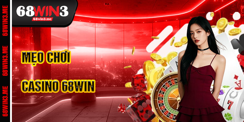 Mẹo Chơi Casino 68win3 Hiệu Quả