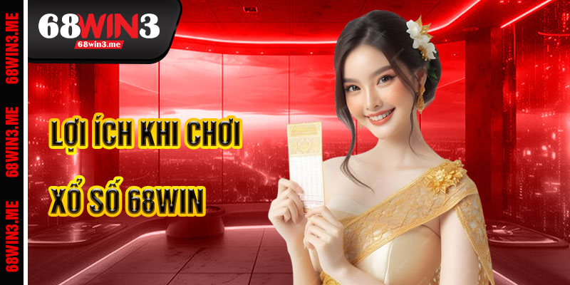 Lợi Ích Khi Chơi Xổ Số 68win3