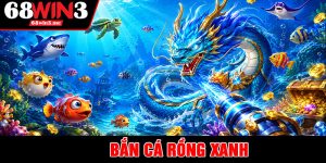 Bắn Cá Rồng Xanh